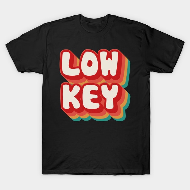 Low Key T-Shirt by n23tees